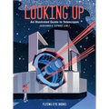 Looking Up: An Illustrated Guide to Telescopes - Hardcover