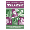 How to Understand Your Gender: A Practical Guide for Exploring Who You Are - Paperback