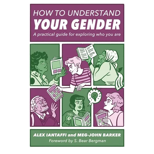 How to Understand Your Gender: A Practical Guide for Exploring Who You Are - Paperback