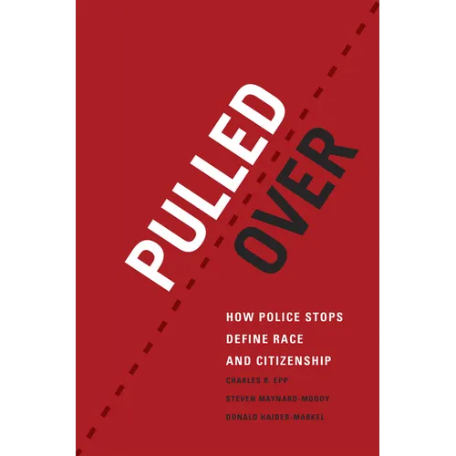 Pulled Over: How Police Stops Define Race and Citizenship - Paperback