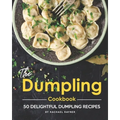 The Dumpling Cookbook: 50 Delightful Dumpling Recipes - Paperback