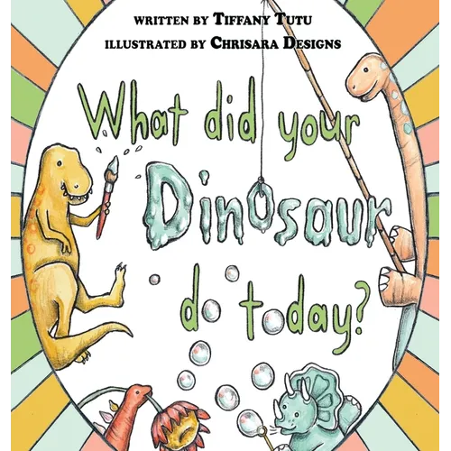 What Did Your Dinosaur Do Today - Hardcover