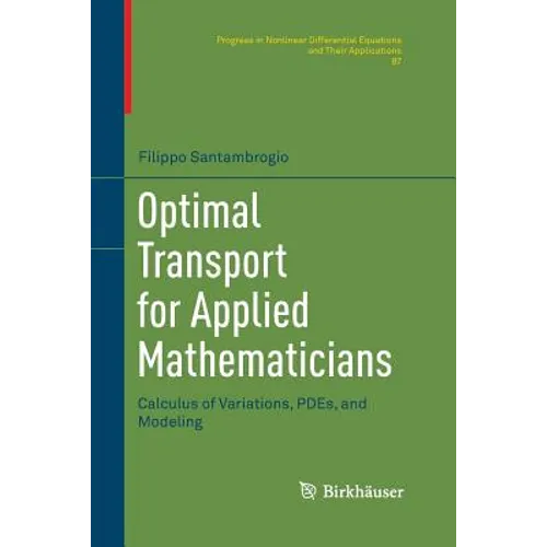 Optimal Transport for Applied Mathematicians: Calculus of Variations, Pdes, and Modeling - Paperback