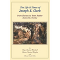 The Life and Times of Joseph E. Clark: From Slavery to Town Father (Eatonville, Florida)
