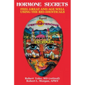 Hormone Secrets: Feel Great and Age Well Using the Bio-Identicals - Paperback