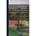 History of Castine, Penobscot, and Brooksville, Maine; Including the Ancient Settlement of Pentagöet