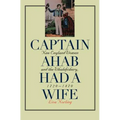 Captain Ahab Had a Wife: New England Women and the Whalefishery, 1720-1870