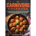 The Carnivore Cookbook: Carnivore Diet for Women and Men with Mouthwatering Carnivore Recipes - Paperback