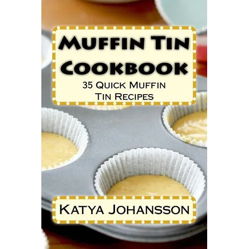 Muffin Tin Cookbook: 35 Quick Muffin Tin Recipes - Paperback