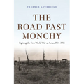 The Road Past Monchy: Fighting the First World War at Arras, 1914-1918 - Hardcover