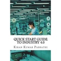Quick Start Guide to Industry 4.0: One-stop reference guide for Industry 4.0 - Paperback