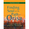Finding Soul on the Path of Orisa: A West African Spiritual Tradition - Paperback