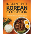 Instant Pot Korean Cookbook: Traditional Favorites Made Fast and Easy - Paperback