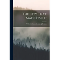The City That Made Itself;