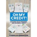 Oh, My Credit!!: Building Solid Personal and Business Credit - Paperback
