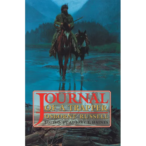 Osborne Russell's Journal of a Trapper:: Edited from the Original Manuscript in the William Robertson Coe Collection of Western Americana in the Yale