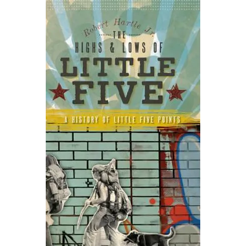 The Highs & Lows of Little Five: A History of Little Five Points