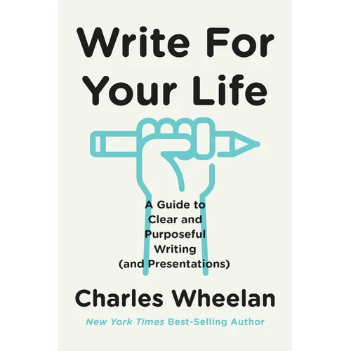 Write for Your Life: A Guide to Clear and Purposeful Writing (and Presentations) - Paperback
