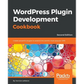Wordpress Plugin Development Cookbook - Second Edition: Create powerful plugins to extend the world's most popular CMS - Paperback