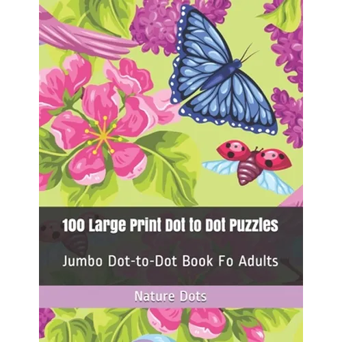 100 Large Print Dot to Dot Puzzles: Jumbo Dot-to-Dot Book Fo Adults - Paperback