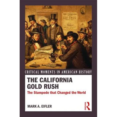 The California Gold Rush: The Stampede that Changed the World
