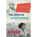 The Senator and the Sharecropper: The Freedom Struggles of James O. Eastland and Fannie Lou Hamer