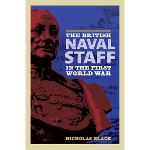 The British Naval Staff in the First World War - Paperback