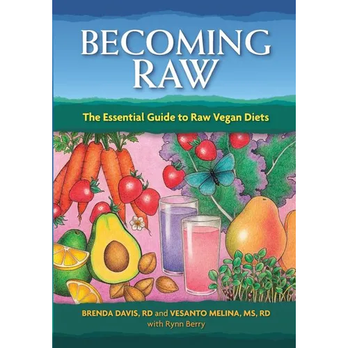 Becoming Raw: The Essential Guide to Raw Vegan Diets - Paperback
