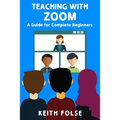 Teaching with Zoom: A Guide for Complete Beginners - Paperback