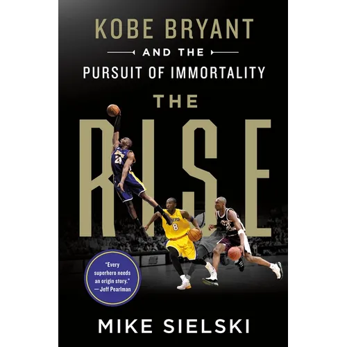 The Rise: Kobe Bryant and the Pursuit of Immortality - Paperback