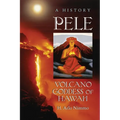 Pele, Volcano Goddess of Hawai'i: A History