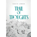 Trail of Thoughts: A True Story of Survival in Alaska's Remote Wilderness