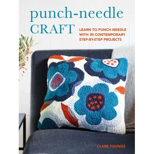 Punch-Needle Craft: Learn to Punch Needle with 30 Contemporary Step-By-Step Projects - Paperback
