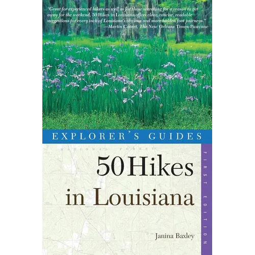 Explorer's Guides: 50 Hikes in Louisiana: Walks, Hikes, and Backpacks in the Bayou State