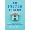 The Structure of Story: How to Write Great Stories by Focusing on What Really Matters - Paperback