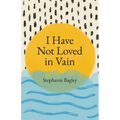 I Have Not Loved in Vain - Paperback