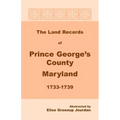 The Land Records of Prince George's County, Maryland, 1733-1739