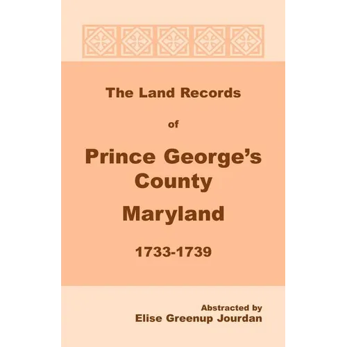 The Land Records of Prince George's County, Maryland, 1733-1739