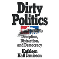 Dirty Politics: Deception, Distraction, and Democracy - Paperback