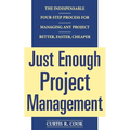 Just Enough Project Management: The Indispensable Four-Step Process for Managing Any Project, Better, Faster, Cheaper - Paperback