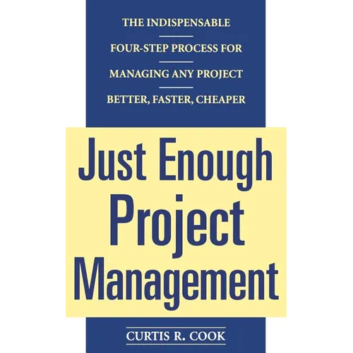 Just Enough Project Management: The Indispensable Four-Step Process for Managing Any Project, Better, Faster, Cheaper - Paperback