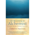 On Becoming an Alchemist: A Guide for the Modern Magician - Paperback