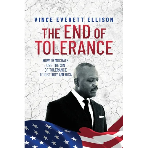 The End of Tolerance: How Democrats Use the Sin of Tolerance to Destroy America