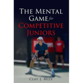 The Mental Game for the Competitive Junior - Paperback