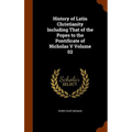 History of Latin Christianity Including That of the Popes to the Pontificate of Nicholas V Volume 02