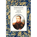 Napoleon and the Campaign of 1815: Waterloo