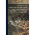History of the Norfolk and Southern Railroad Company and of Its Constituent Companies; 1905 - Paperback