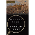 Untold Tales of the Boston Irish