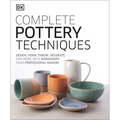 Complete Pottery Techniques: Design, Form, Throw, Decorate and More, with Workshops from Professional Makers - Hardcover