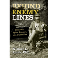 Behind Enemy Lines: Civil War Spies, Raiders, and Guerrillas